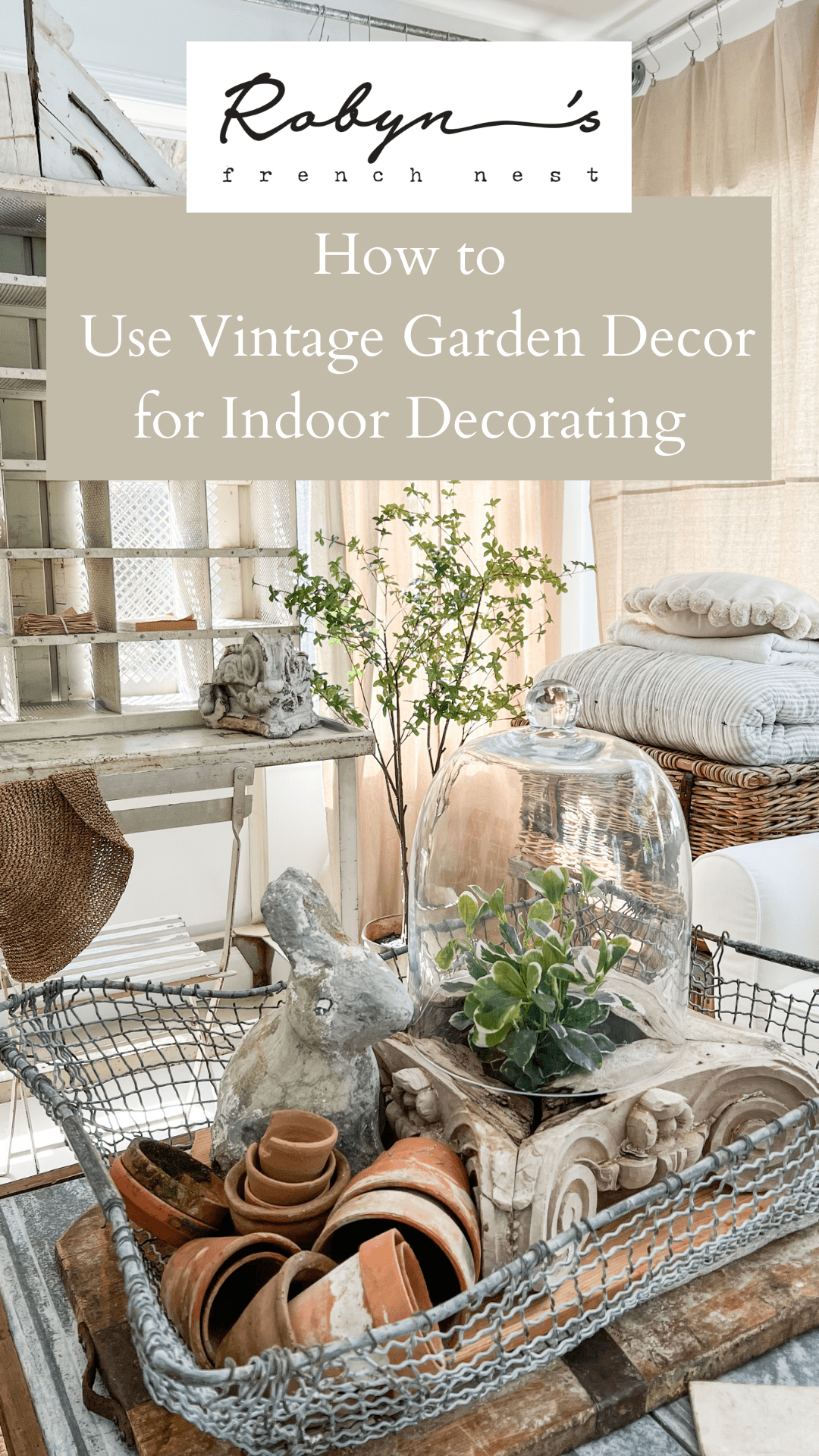 How to Decorate with Vintage Garden Decor Ideas Indoors – Robyn’s French Nest